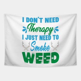 I Don't Need Therapy I Just Need To Smoke Weed Tapestry