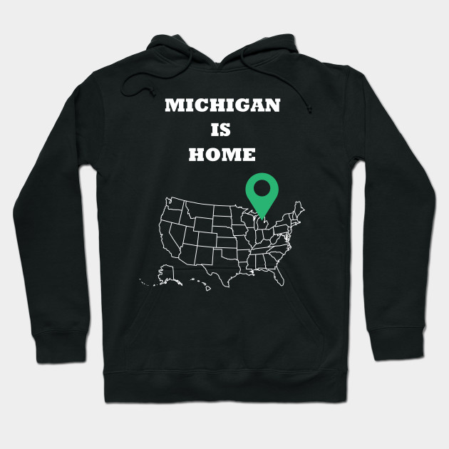 Michigan Is Home Michigan Hoodie Teepublic Au