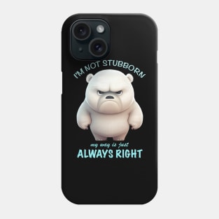 Bear I'm Not Stubborn My Way Is Just Always Right Cute Adorable Funny Quote Phone Case