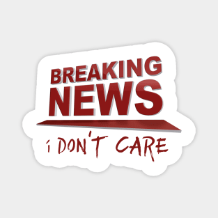 BREAKING NEWS: I Don't Care Magnet