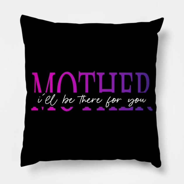 Funny Mom Life Quotes Mother I'll Be There For You, Mother's Day Pillow by SILVER01