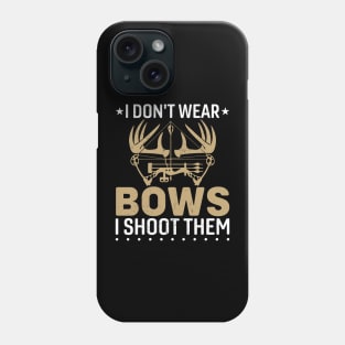 I Don't  Wear Bows I Shoot them - Deer Moose Hunting Phone Case