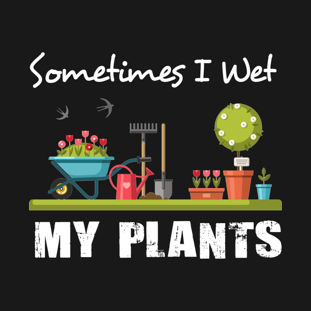 Sometimes I Wet My Plants Shirt Funny Gardening by Simpsonfft