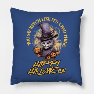 you say witch like a bad thing Pillow