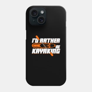 I'd Rather Be Kayaking Kayak Kayaker Gift Phone Case