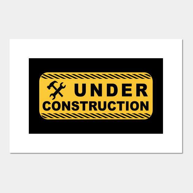 Under Construction Under Construction Posters and Art Prints