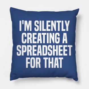 I'm Silently Creating A Spreadsheet For That 2 Pillow