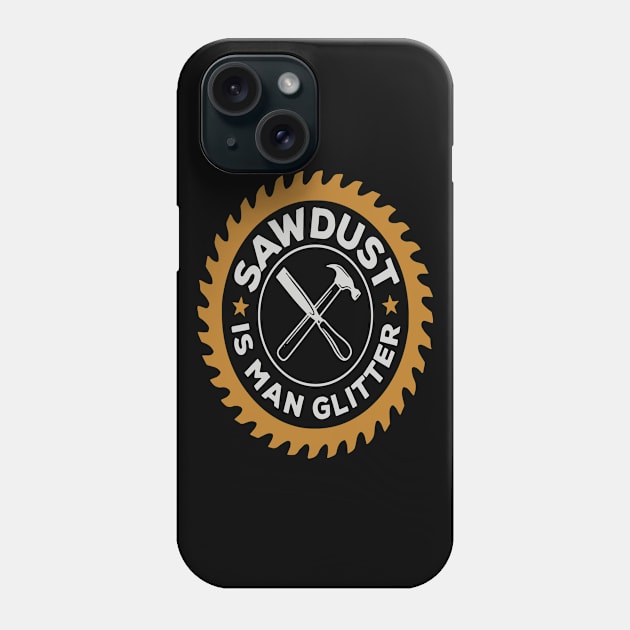 Sawdust Is Man Glitter Sawying Machine Phone Case by Pretr=ty