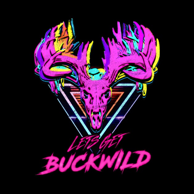 Let's Get Buckwild! by BS Merchandise