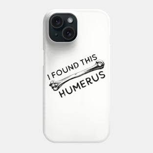 I Found This Humerus Bone Funny Archaeology Pun Phone Case