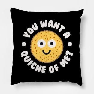 You Want A Quiche Of Me? - Quiche Lovers Pillow