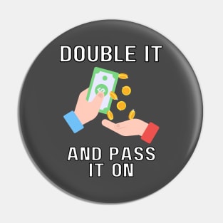 double it and pass it on Pin