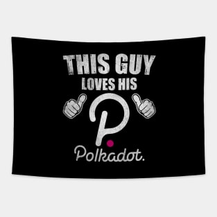 This Guy Loves His Polkadot DOT Coin Valentine Crypto Token Cryptocurrency Blockchain Wallet Birthday Gift For Men Women Kids Tapestry