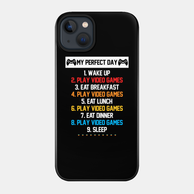 My Perfect Day Video Games - My Perfect Day Video Games - Phone Case