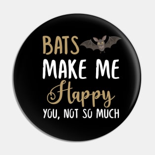 Bats Make Me Happy You, Not So Much Pin