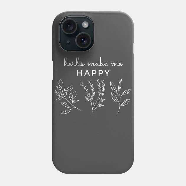 Herbs Make Me Happy Phone Case by EdenLiving