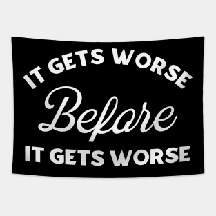 It Gets Worse Before It Gets Worse Tapestry