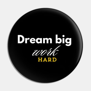 Dream Big Work Hard Pin