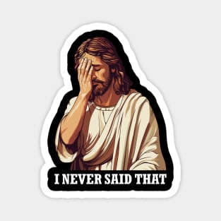 Jesus Christ Meme I Never Said That Funny Gift Magnet