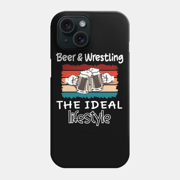 Beer and Wrestling the ideal lifestyle Phone Case by safoune_omar