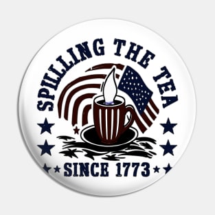 Funny 4th Of July Spilling The Tea Since 1773 Fourth of July Pin