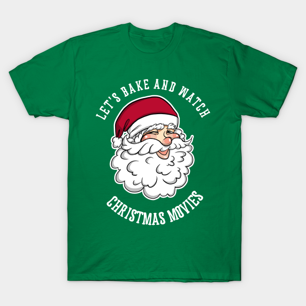 Let's bake and watch christmas movies Shirt Funny Santa Christmas Tshirt Boy Girl Holiday Gift Funny Christmas Party Tee - Lets Bake And Watch Christmas Movies - T-Shirt | TeePublic Let's bake and watch christmas movies Shirt Funny Santa Christmas Tshirt Boy Girl Holiday Gift Funny Christmas Party Tee - Lets Bake And Watch Christmas Movies - T-Shirt | TeePublic