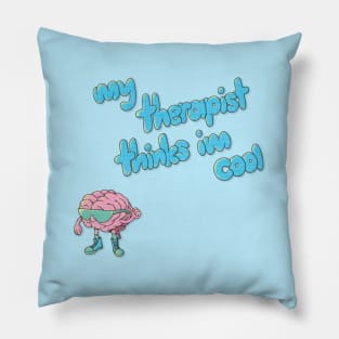 My Therapist Thinks I'm Cool Pillow