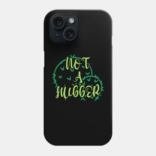 Not a Hugger Phone Case