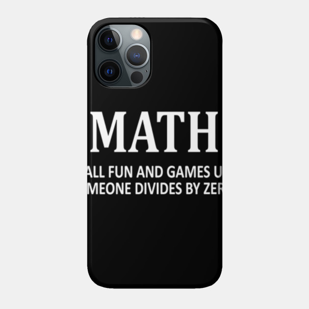 All Fun and Games Divide by Zero - All Fun And Games Divide By Zero T Shir - Phone Case