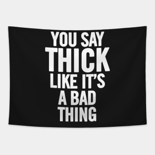 You Say Thick Like It's A Bad Thing Tapestry