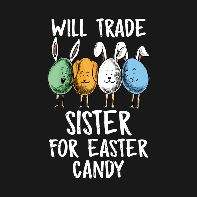 Will Trade Sister For Easter Candy Funny Boys Kids Toddler by Xonmau