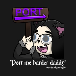 Port me harder daddy, Twitch Streamer Quote T-Shirt