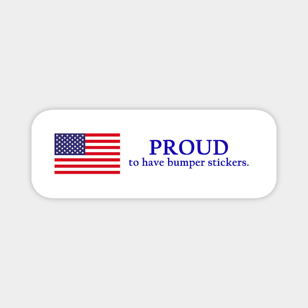 Proud to have bumper stickers. Magnet by Drobile