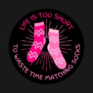 Life is Too Short to Waste Time Matching Socks T-Shirt