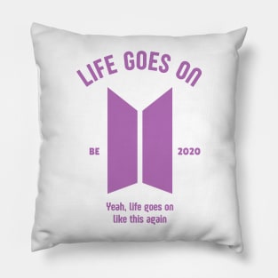 Life Goes On - BE Pillow