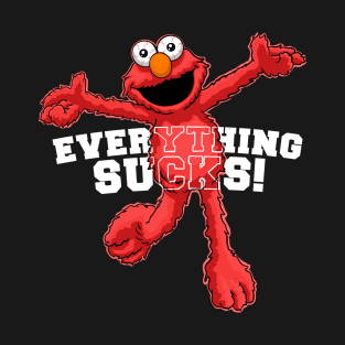 Everything Sucks! T-Shirt