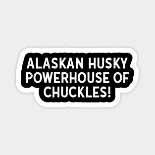 Alaskan Husky Powerhouse of Chuckles! Magnet