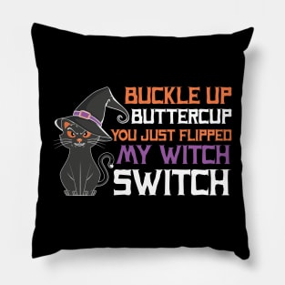 Buckle Up Buttercup! You just flipped my witch switch Pillow