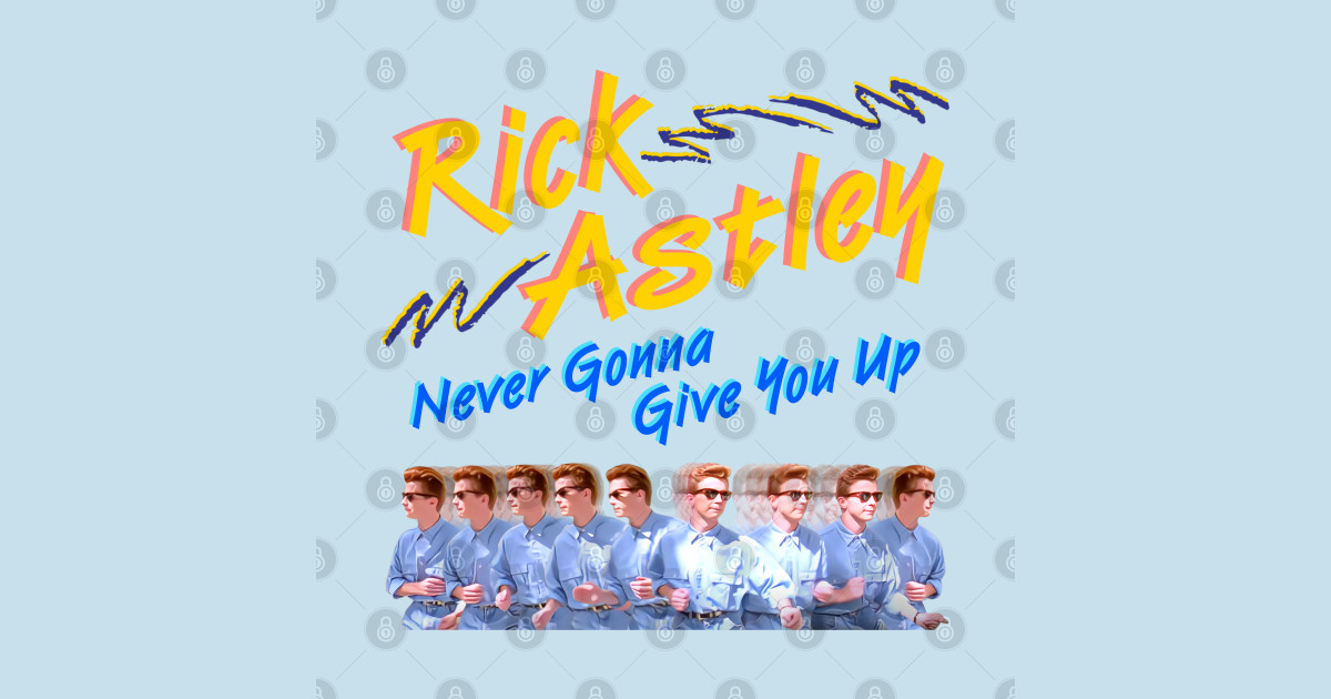 Rick Astley Never Gonna Give You Up - Rick Astley - T-Shirt | TeePublic