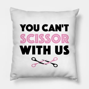 You Can't Scissor With Us Pillow