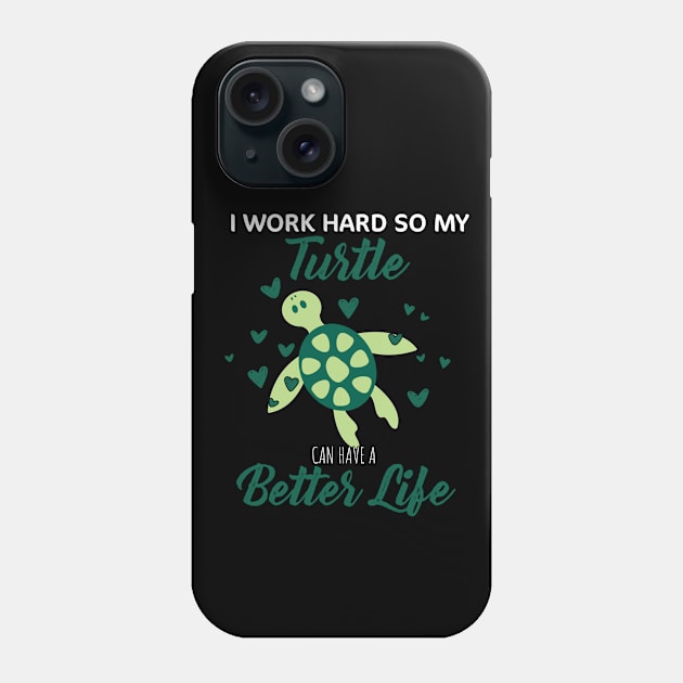 i Work Hard So My Turtle Can Have A Better Life Cute And Humor Gift For All The Turtle Owners And Lovers Exotic Pets Phone Case by parody