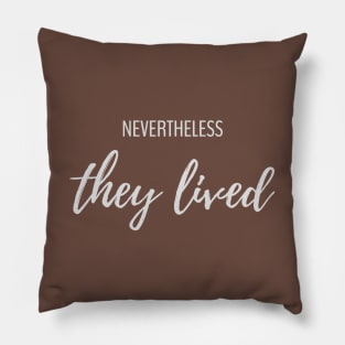 Nevertheless They Lived Pillow