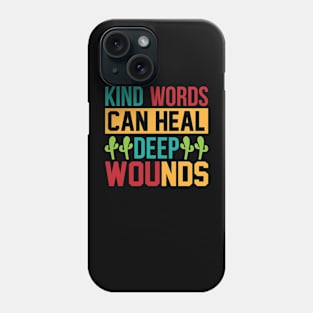 Kind Words Can Heal Deep Wounds T Shirt For Women Men Phone Case