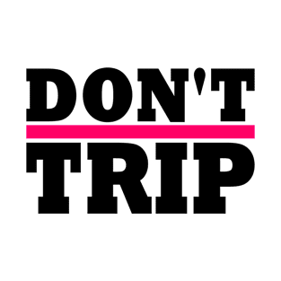 DON'T TRIP T-Shirt