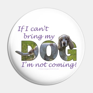 If I can't bring my dog I'm not coming - spaniel oil painting word art Pin