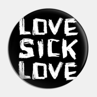 Love, Sick Love, Lovesick Love Pin