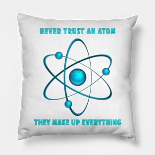 Never Trust An Atom Pillow