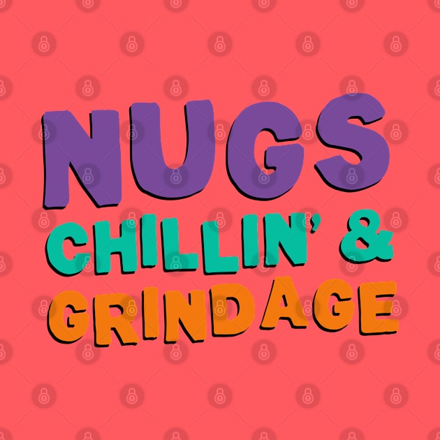 Nugs, Chillin', & Grindage by NinthStreetShirts