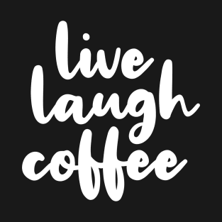 Live Laugh Coffee T-Shirt