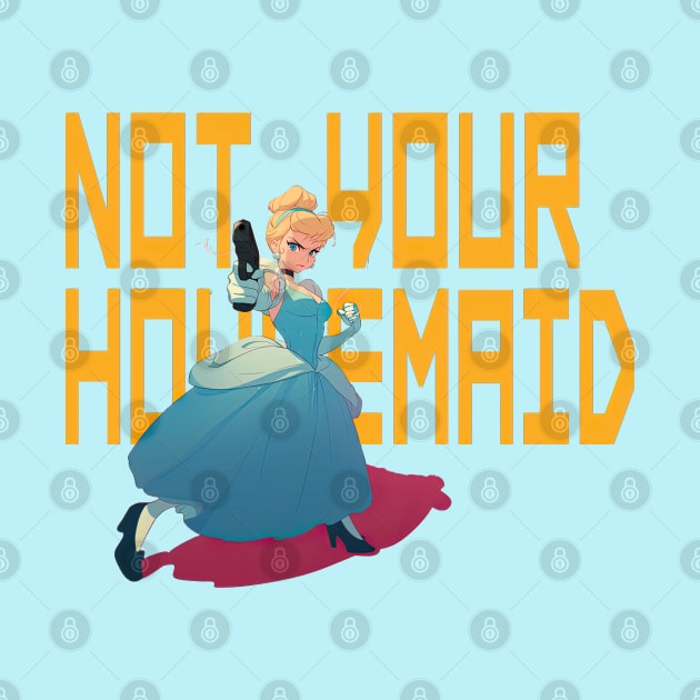 Not your housemaid by obstinator